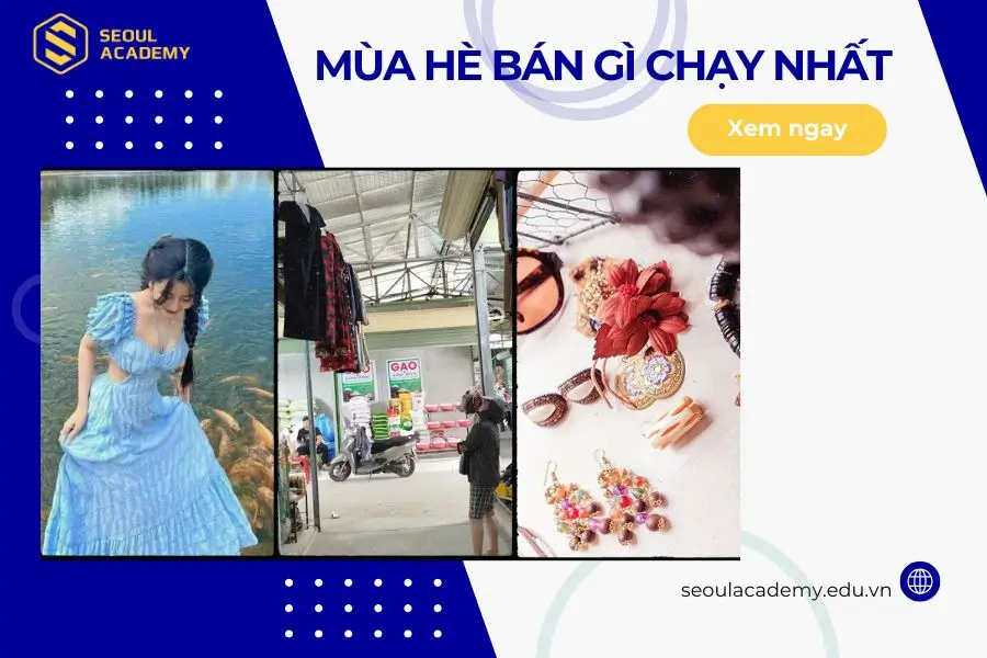 Mùa hè bán gì chạy nhất? TOP 10+ ý tưởng kinh doanh