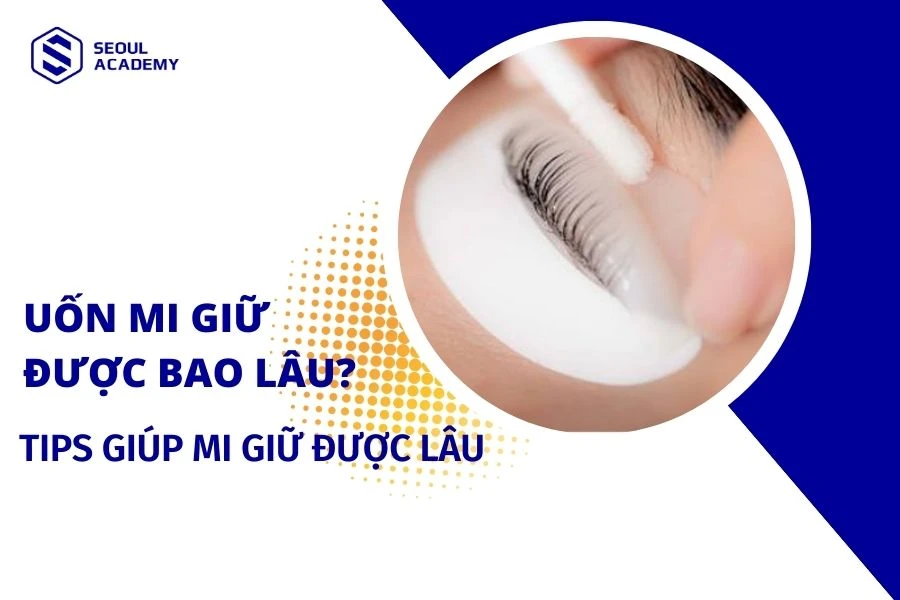 Uốn mi giữ được bao lâu? Mẹo giữ nếp mi sau uốn được lâu