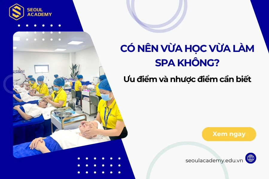 Có nên vừa học vừa làm spa không?