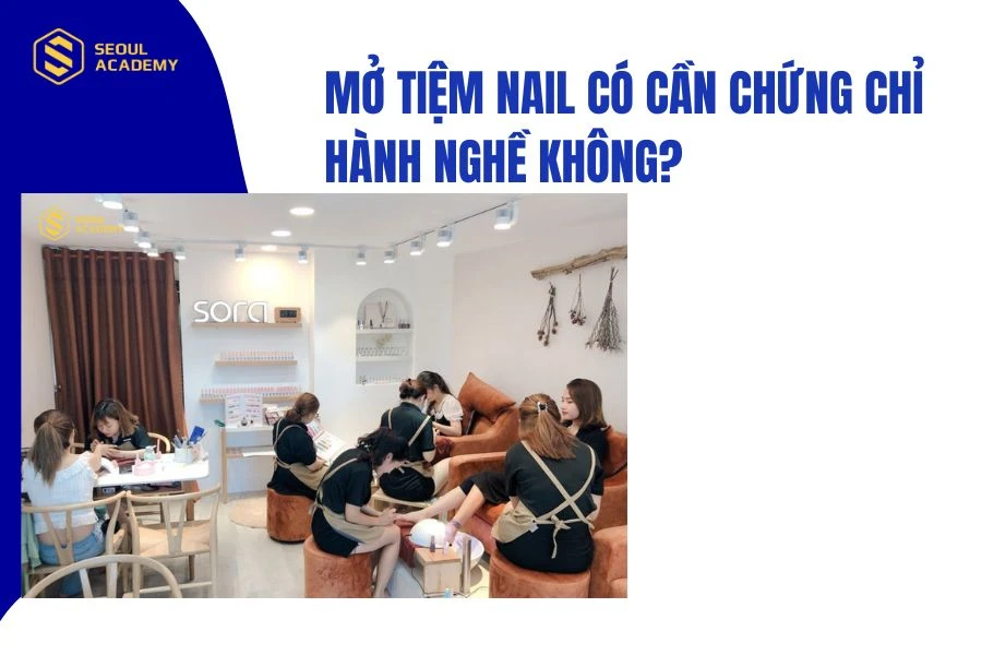 Mở tiệm nail có cần chứng chỉ hành nghề không?