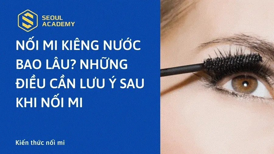 Nối mi kiêng nước bao lâu? Những điều cần lưu ý sau khi nối mi