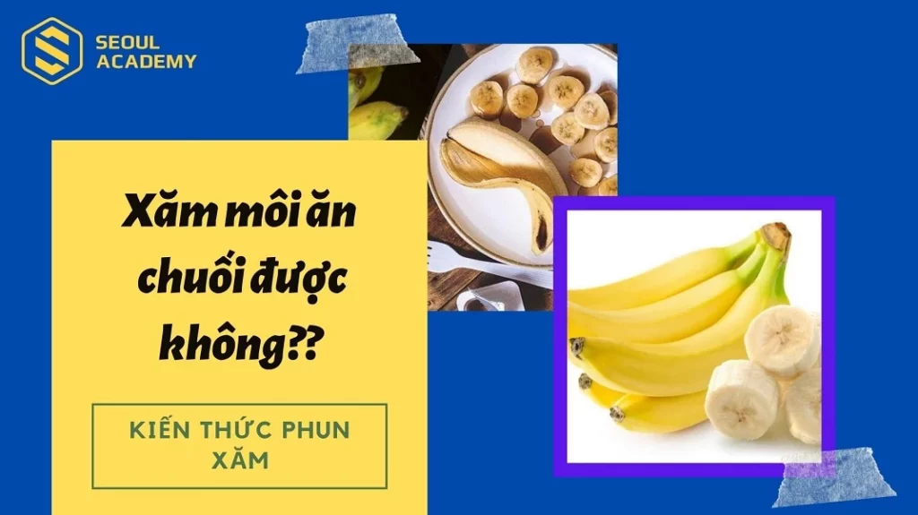 Xăm môi có ăn chuối được không?