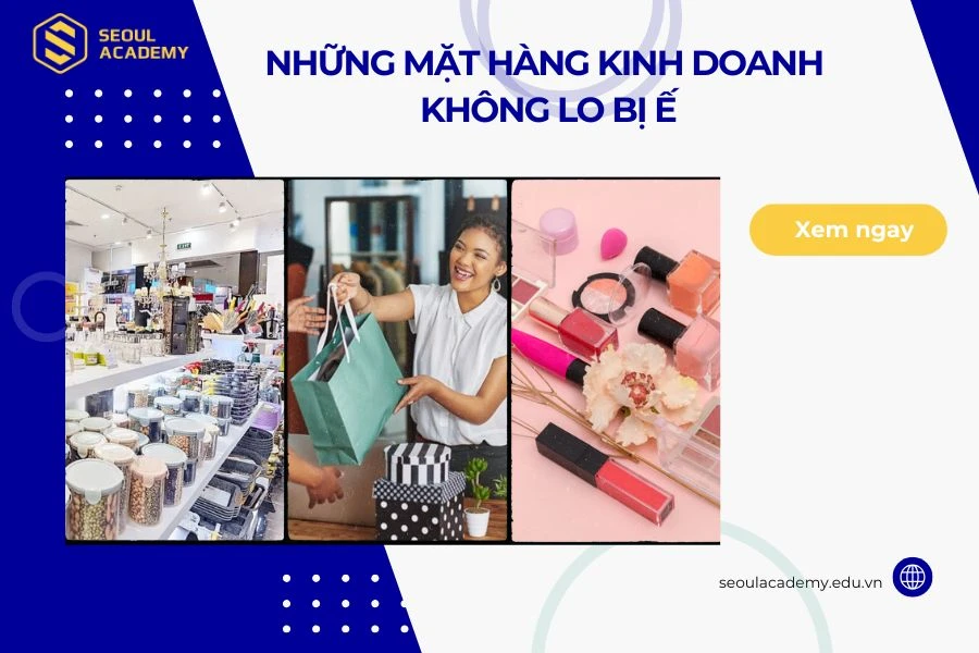 Bán gì không sợ ế?