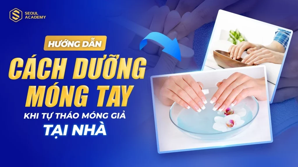 Hướng dẫn cách dưỡng móng tay sau khi tháo móng giả