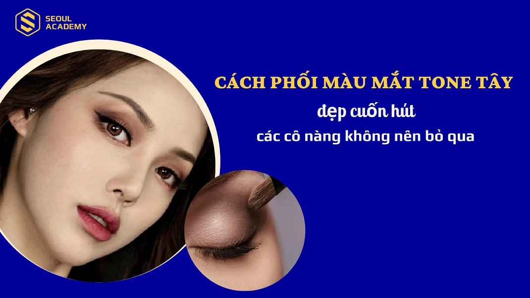 Cách phối màu mắt tone Tây đẹp