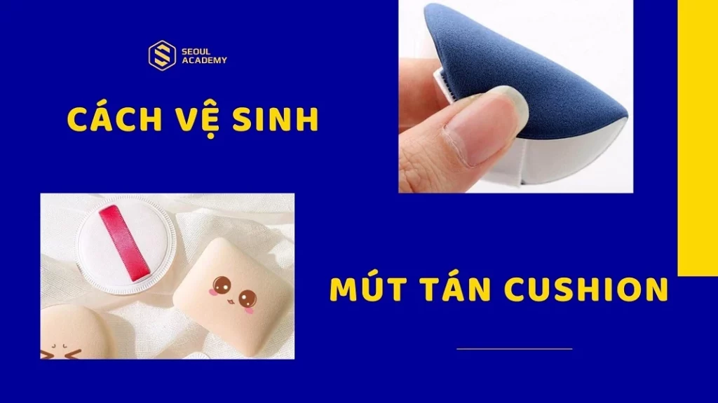 Cách vệ sinh mút tán cushion đơn giản và an toàn nhất