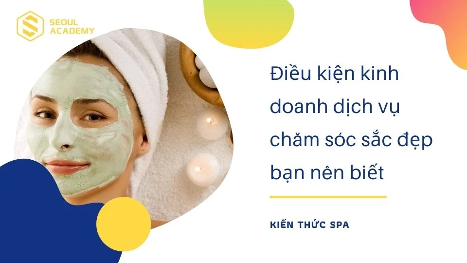 Điều kiện kinh doanh dịch vụ chăm sóc sắc đẹp