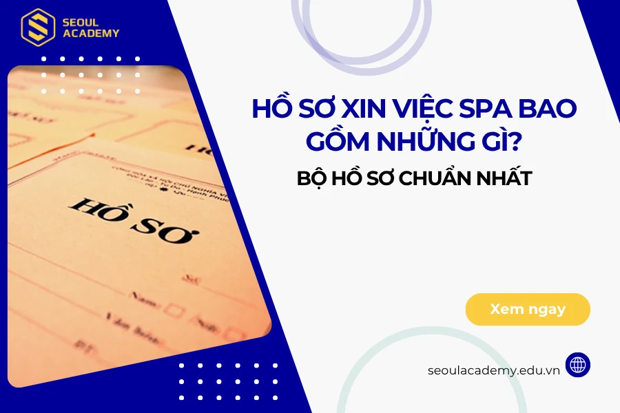Hồ sơ xin việc spa bao gồm những gì?