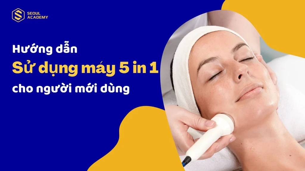 Hướng dẫn sử dụng máy 5 in 1 cho người mới dùng