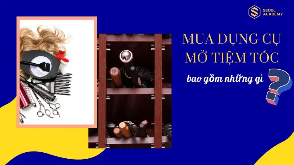 Mua dụng cụ mở tiệm tóc bao gồm những gì?