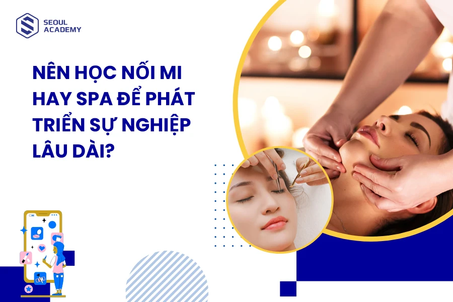 Nên học nối mi hay spa để phát triển sự nghiệp lâu dài?