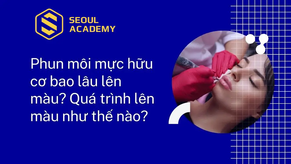 Phun môi mực hữu cơ bao lâu lên màu? Quá trình lên màu như thế nào?