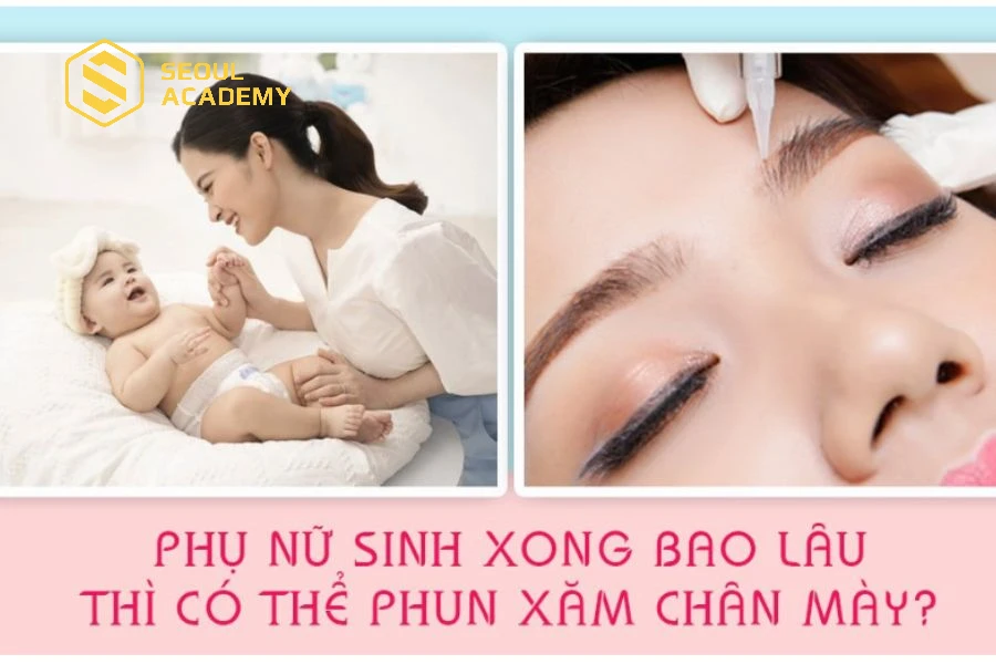 Sau sinh từ 3 -6 tháng phụ nữ có thể sử dụng phương pháp phun xăm
