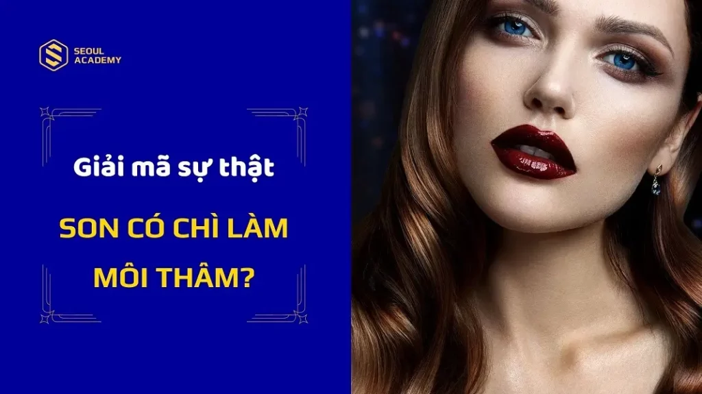 Giải mã sự thật son có chì làm thâm môi