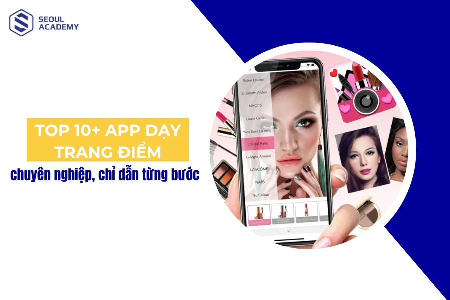 TOP 10+ App dạy trang điểm chuyên nghiệp, chỉ dẫn từng bước