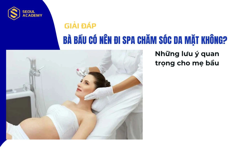 Bà bầu có nên đi spa chăm sóc da mặt không?