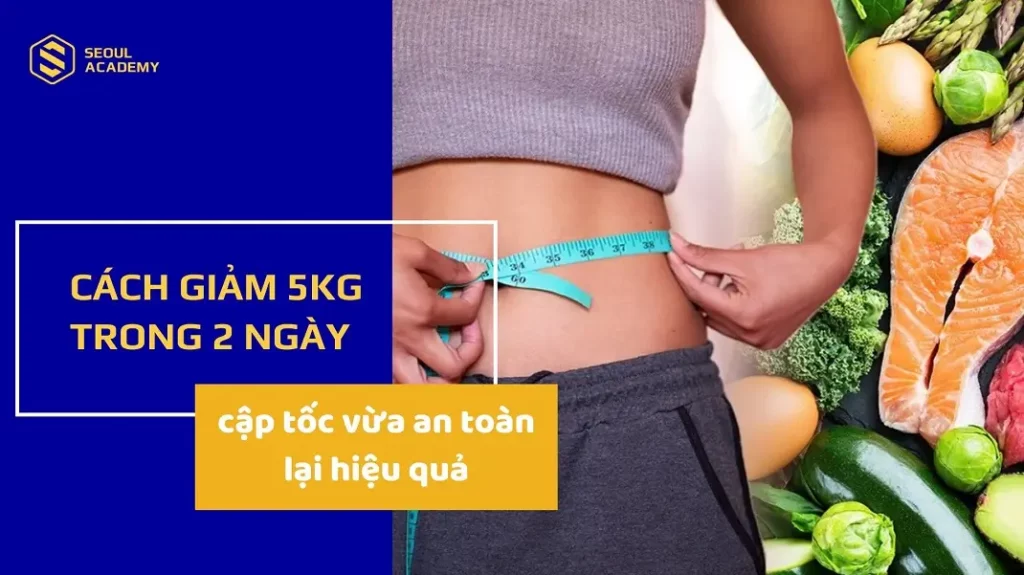 Cách giảm 5kg trong 2 ngày