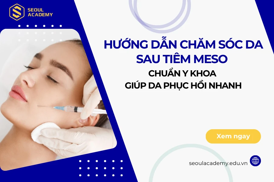 Hướng dẫn chăm sóc da sau tiêm Meso chuẩn Y khoa giúp da phục hồi nhanh