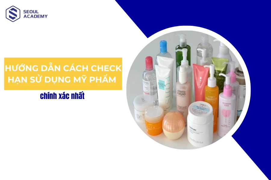 Hướng dẫn cách check hạn sử dụng mỹ phẩm đơn giản và chính xác
