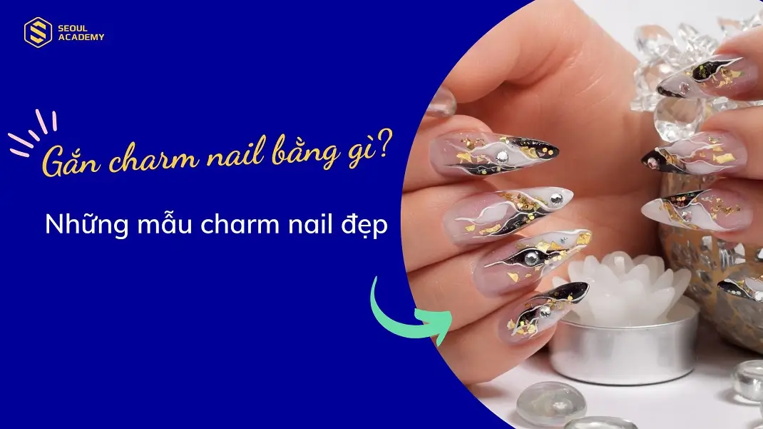 Gắn charm nail bằng gì? Những mẫu charm nail đẹp mà bạn không nên bỏ qua