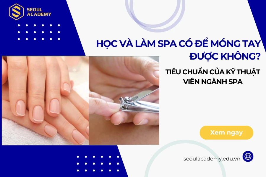 Học và làm spa có để móng tay được không?