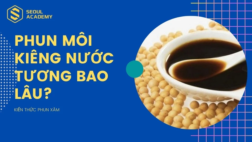 Phun môi kiêng nước tương bao lâu?