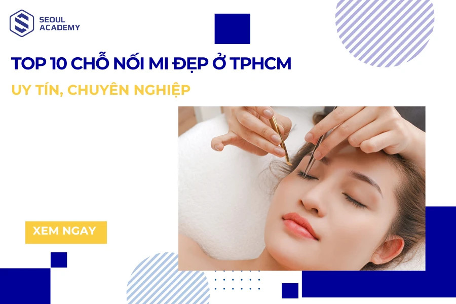 Top 10 chỗ nối mi đẹp ở TPHCM uy tín, chuyên nghiệp