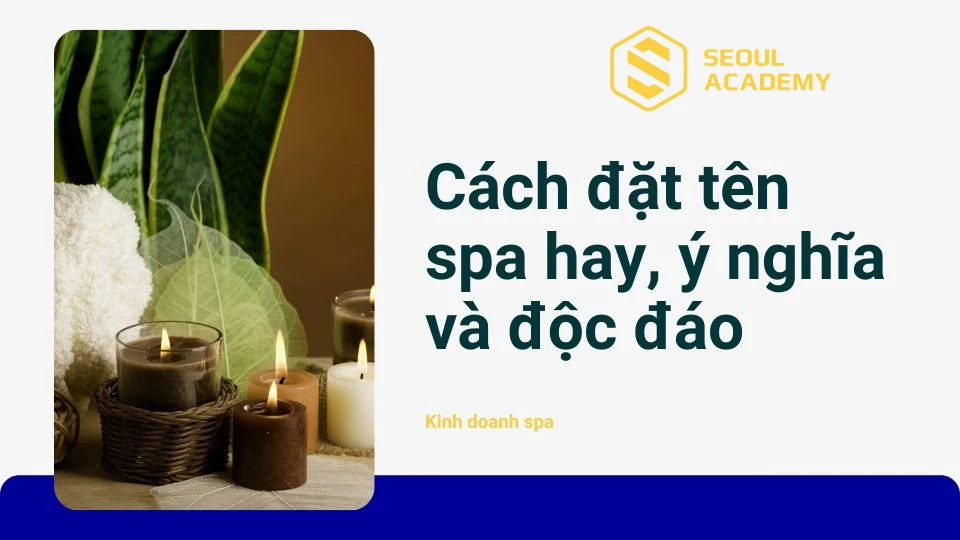 Cách đặt tên spa hay, ý nghĩa và độc đáo
