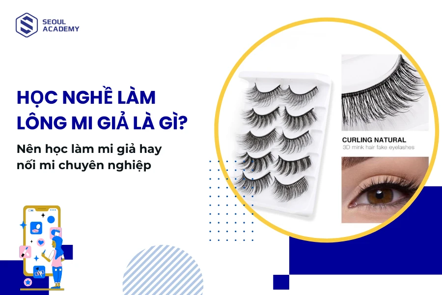 Học nghề làm lông mi giả là gì? Nên học làm mi giả hay nối mi chuyên nghiệp Học nghề làm lông mi giả là gì? Nên học làm mi giả hay nối mi chuyên nghiệp