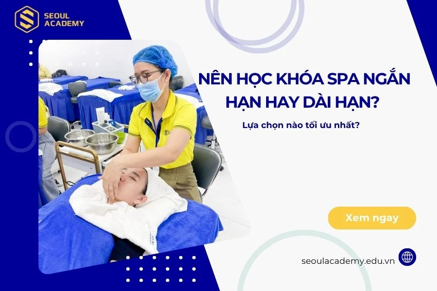 Nên học khóa spa ngắn hạn hay dài hạn