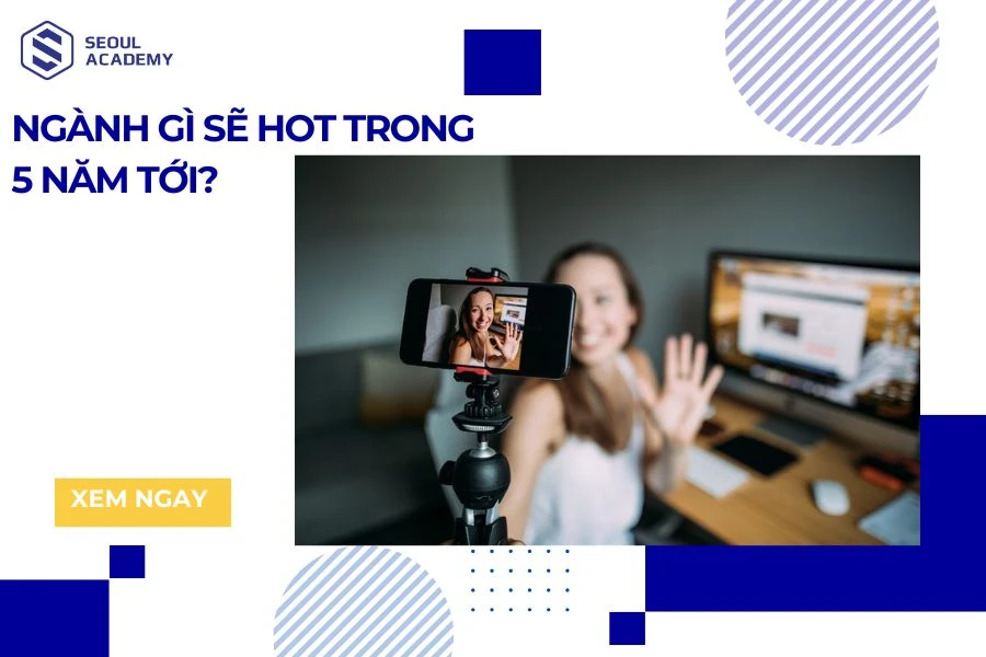 Ngành gì sẽ hot trong 5 năm tới?