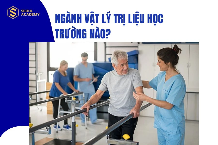 Ngành vật lý trị liệu học trường nào tốt nhất hiện nay