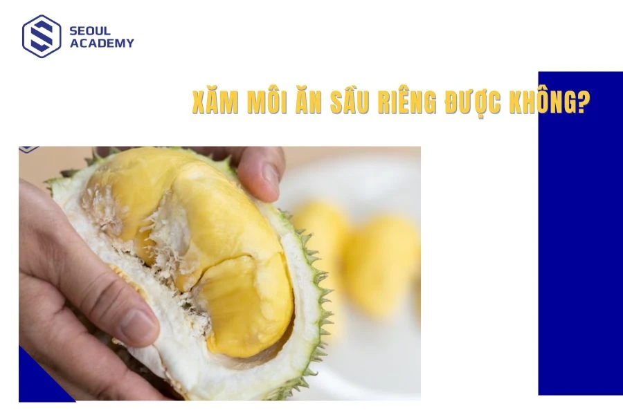 Xăm môi ăn sầu riêng được không là thắc mắc của nhiều người sau thẩm mỹ