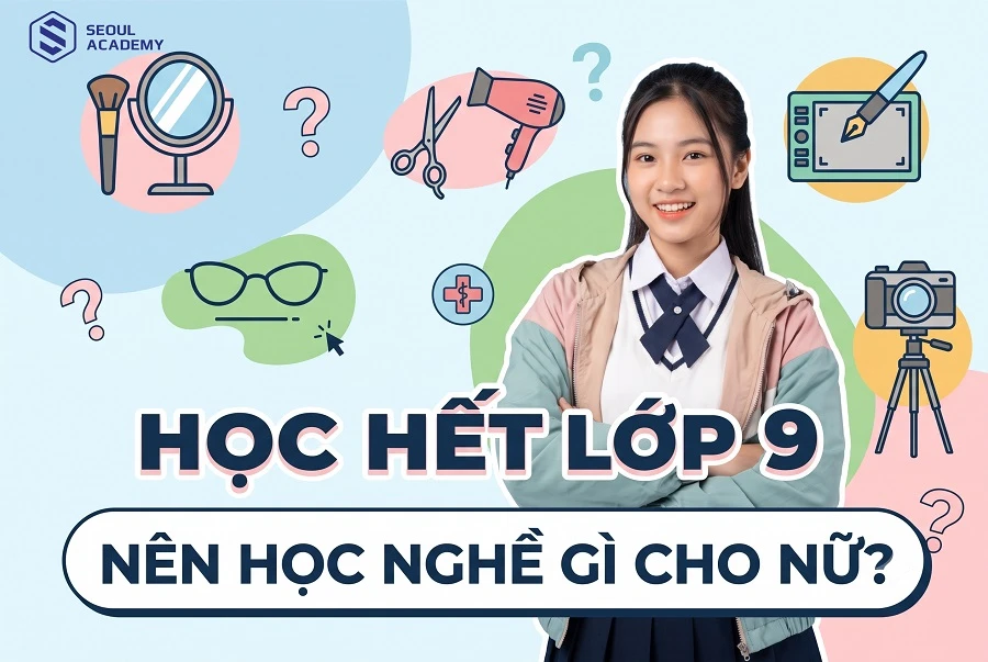 Học hết lớp 9 nên học nghề gì cho nữ?