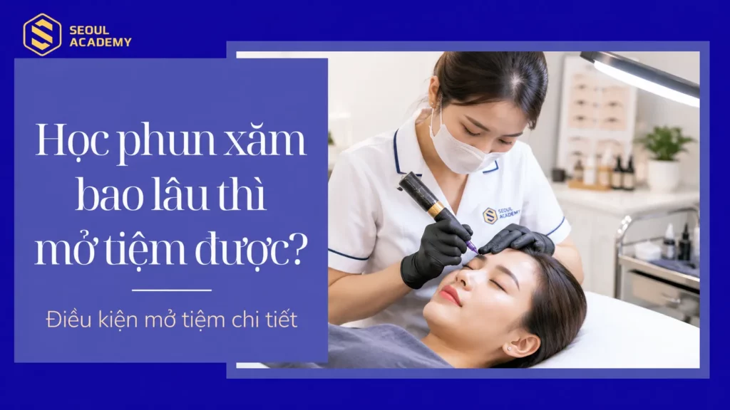 học phun xăm bao lâu thì mở tiệm