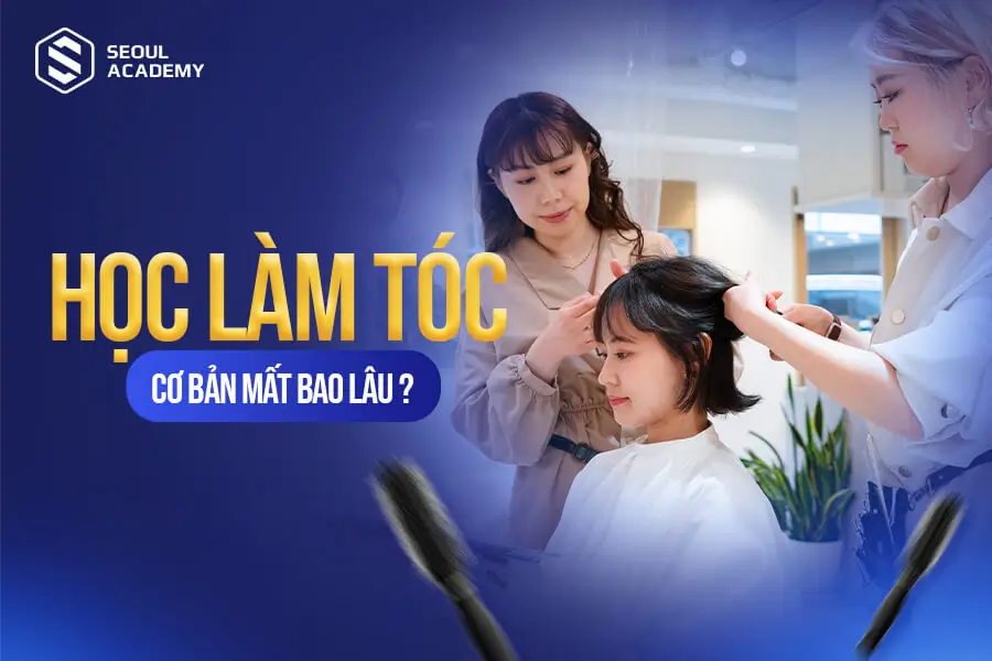 Học làm tóc mất bao nhiêu thời gian?