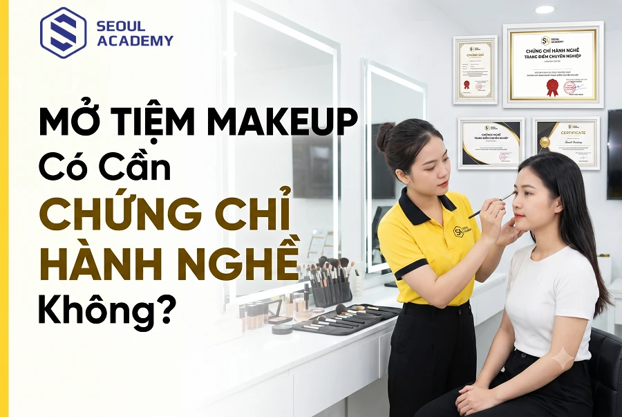 Mở tiệm makeup có cần chứng chỉ hành nghề không