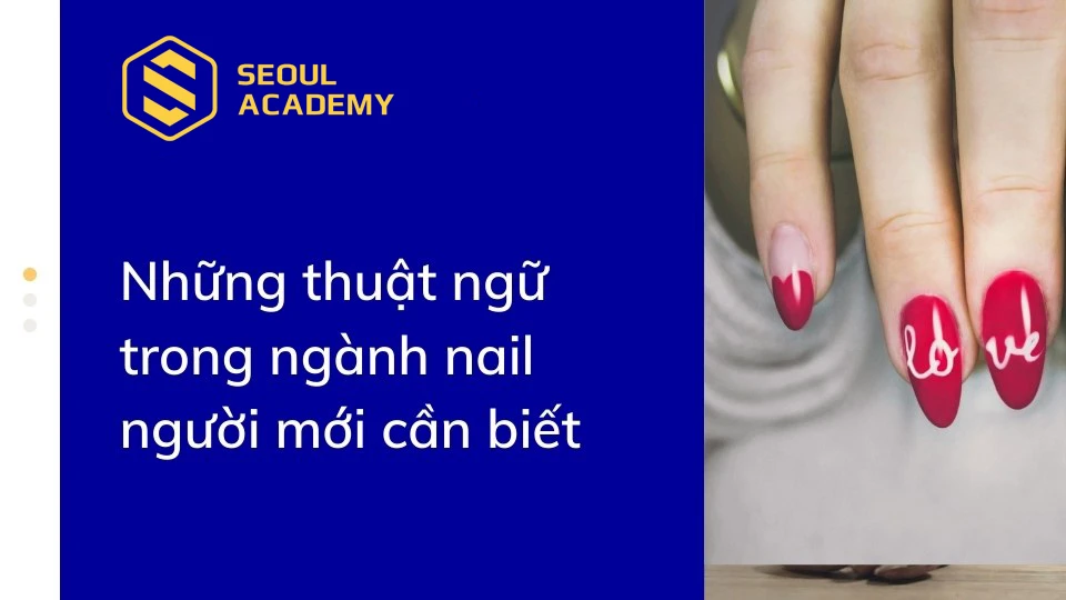 Những thuật ngữ trong ngành nail người mới cần biết