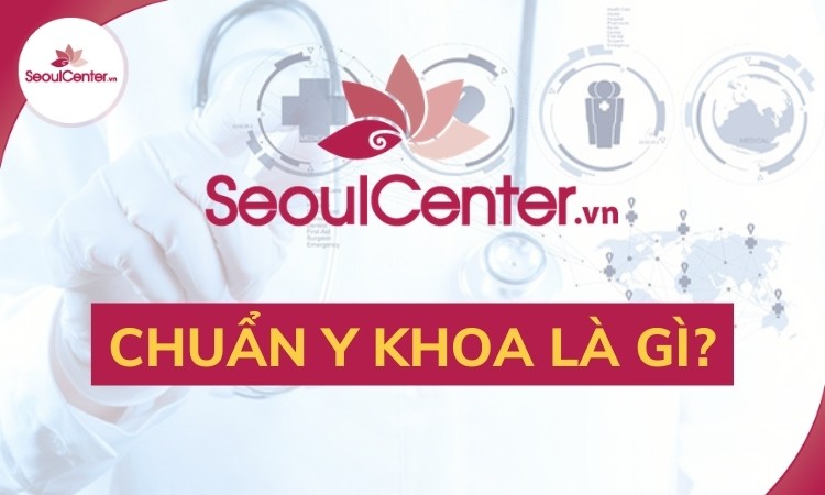 Chuẩn Y khoa là gì?