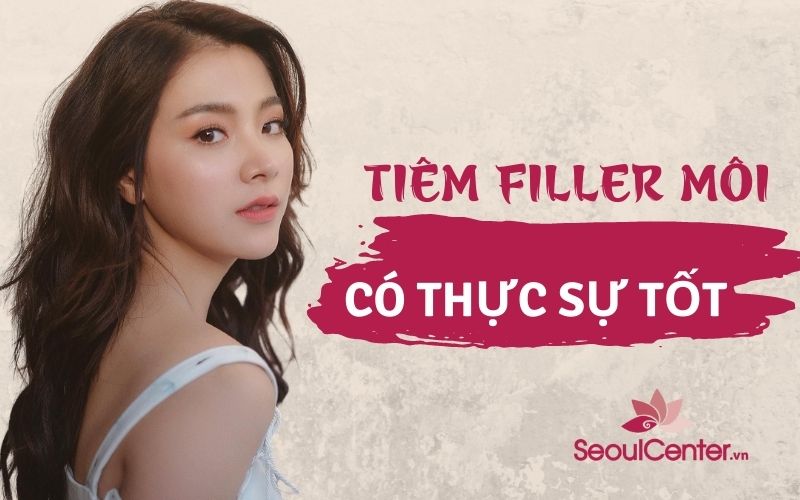 Tiêm filler môi có hại không? Có ảnh hưởng gì không?