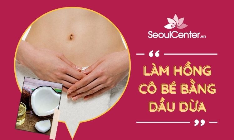 Bí quyết làm hồng cô bé bằng dầu dừa đơn giản, dễ thực hiện