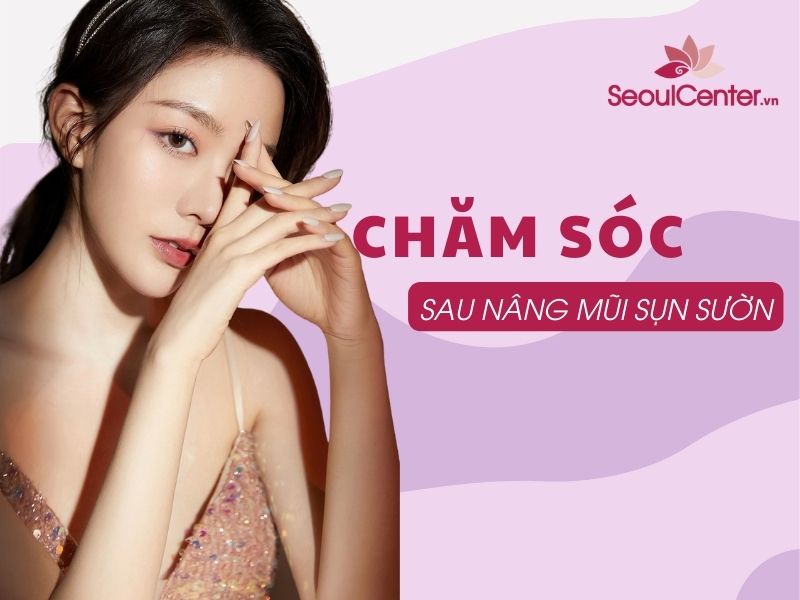 Chăm sóc sau nâng mũi sụn sườn đúng cách nhất