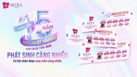 Seoul Center 15 Năm – Sinh Nhật Vàng, Vạn Quà Tri Ân!