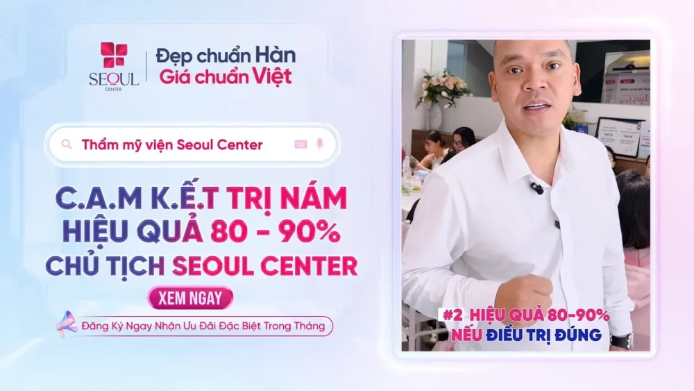 Trị Nám Hiệu Quả Đến 90% – Cam Kết Từ Chủ Tịch Seoul Center