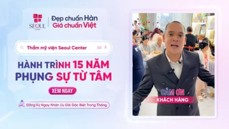 Seoul Center: 15 Năm Phụng Sự Từ Tâm, Thành Công Từ Sự Hài Lòng Của Khách Hàng