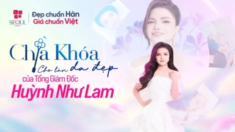 Bí Quyết Giữ Da Đẹp Của TGĐ. Huỳnh Như Lam – Hé Lộ Tại Seoul Center