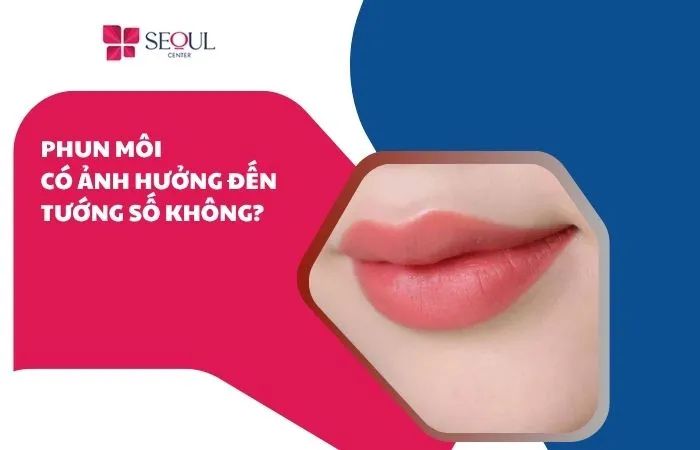 Phun môi có ảnh hưởng đến tướng số không