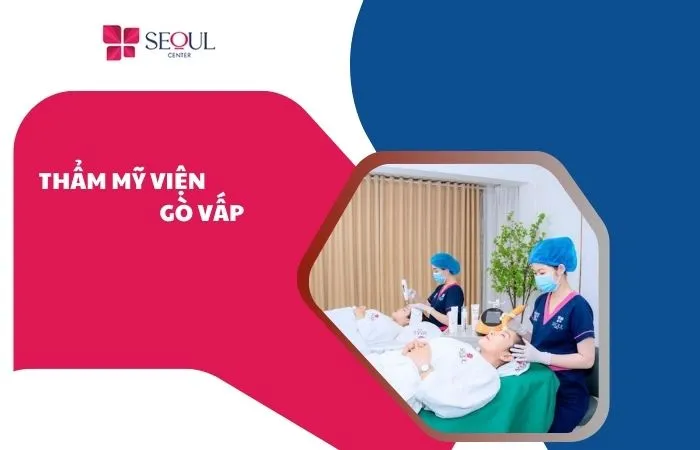 Thẩm mỹ viện Gò Vấp - Top 8 thẩm mỹ viện uy tín hiện nay