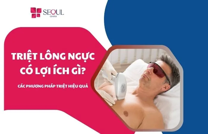 Triệt lông ngực có lợi ích gì? Các phương pháp triệt hiệu quả