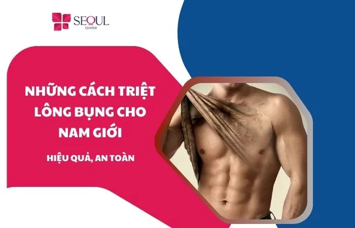 Những cách triệt lông bụng cho nam giới hiệu quả, an toàn